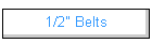 1/2" Belts